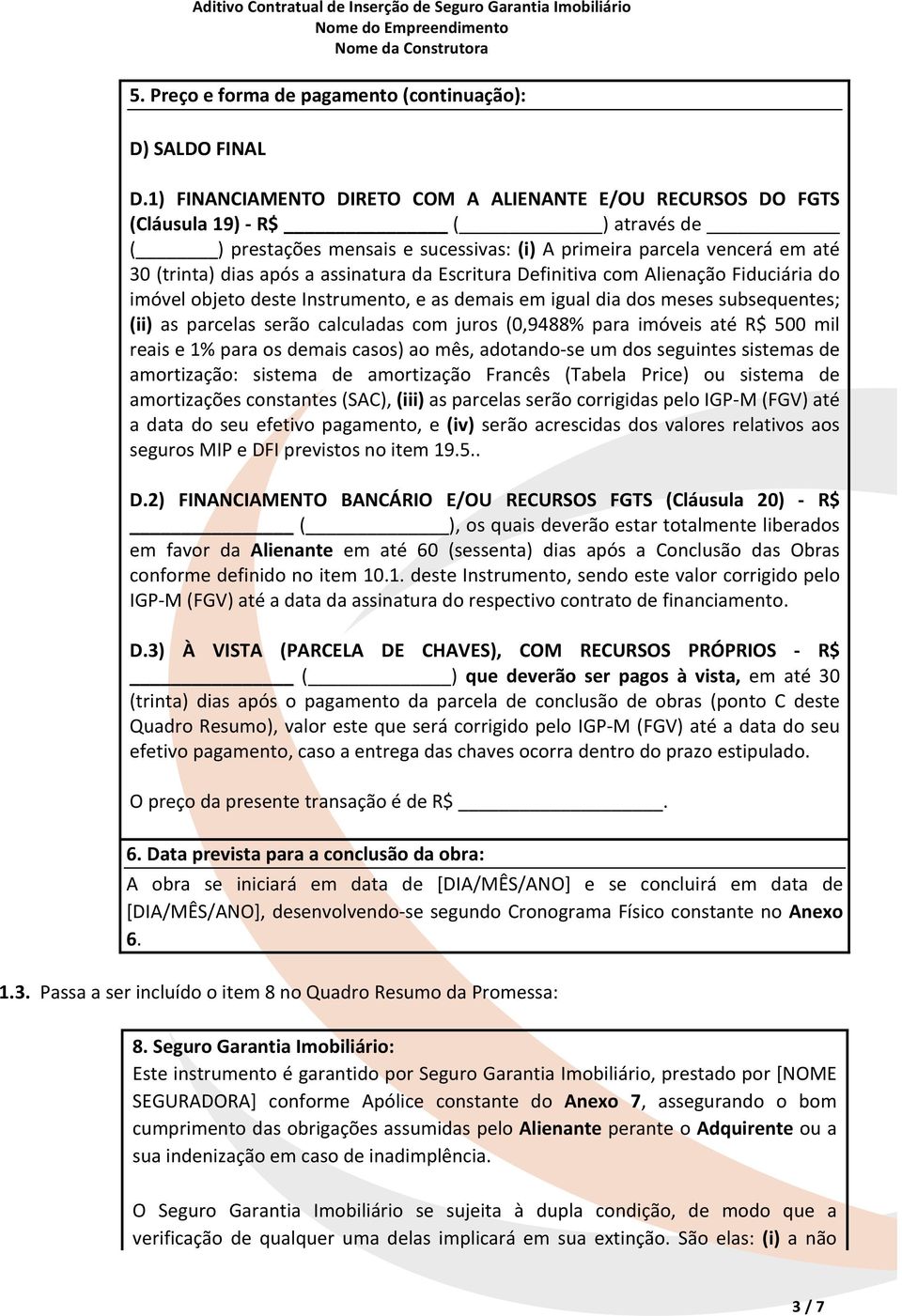 assinatura da Escritura Definitiva com Alienação Fiduciária do imóvel objeto deste Instrumento, e as demais em igual dia dos meses subsequentes; (ii) as parcelas serão calculadas com juros (0,9488%