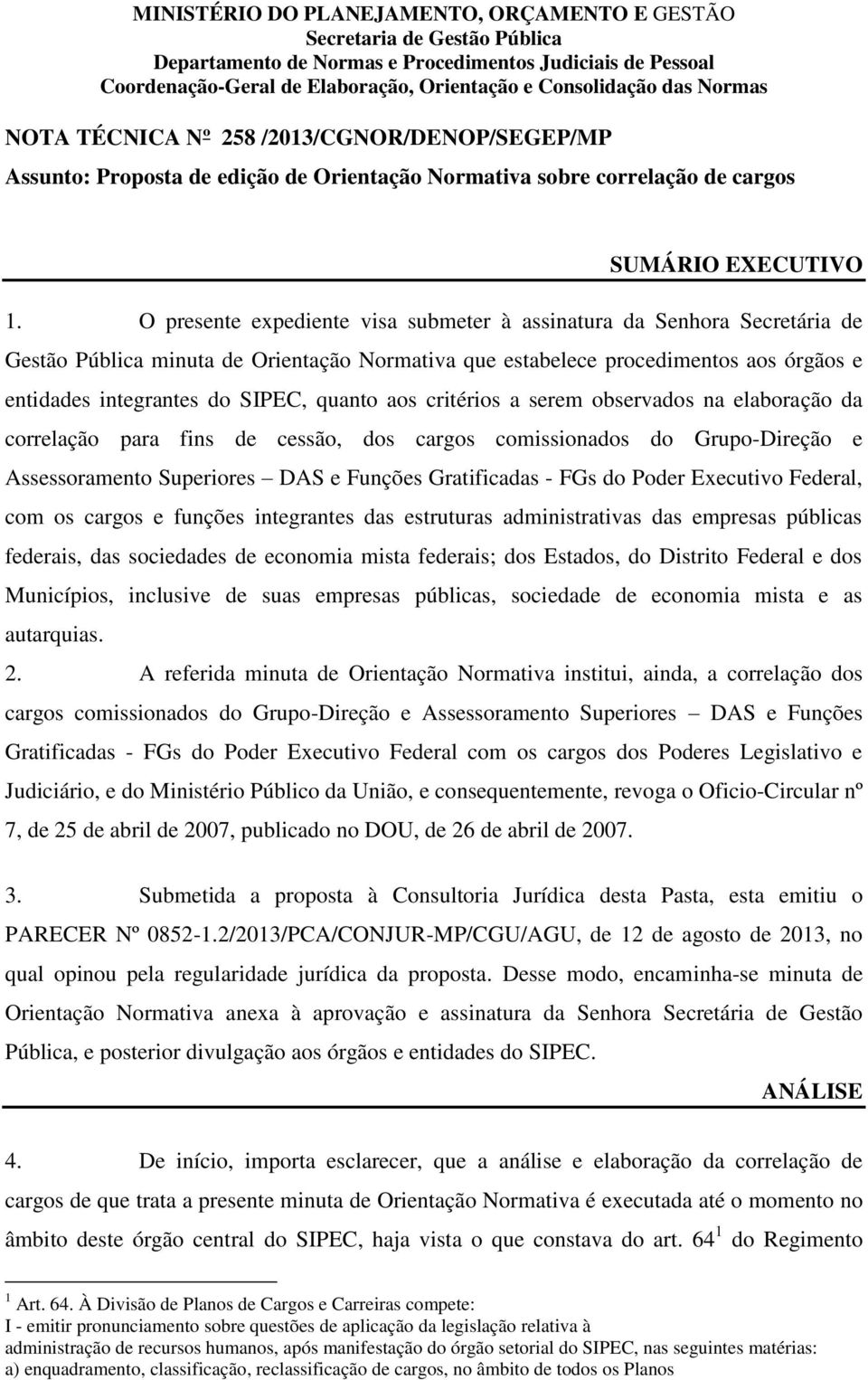 O presente expediente visa submeter à assinatura da Senhora Secretária de Gestão Pública minuta de Orientação Normativa que estabelece procedimentos aos órgãos e entidades integrantes do SIPEC,