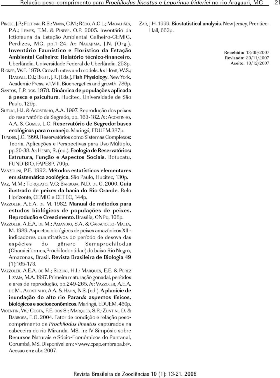 Inventário Faunístico e Florístico da Estação Ambiental Galheiro: Relatório técnico-financeiro. Uberlândia, Universidade Federal de Uberlândia. 53p. RICKER, W.E. 1979. Growth rates and models.