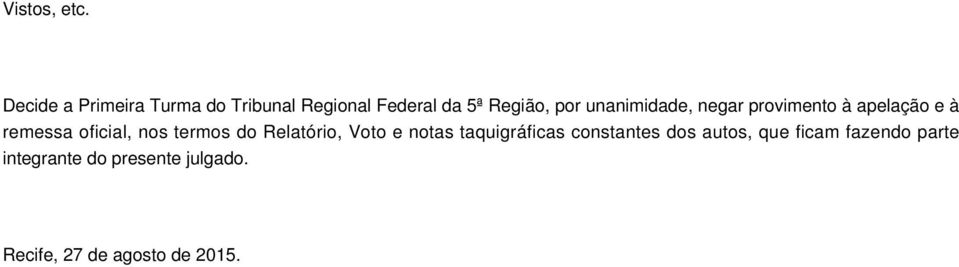 unanimidade, negar provimento à apelação e à remessa oficial, nos termos do