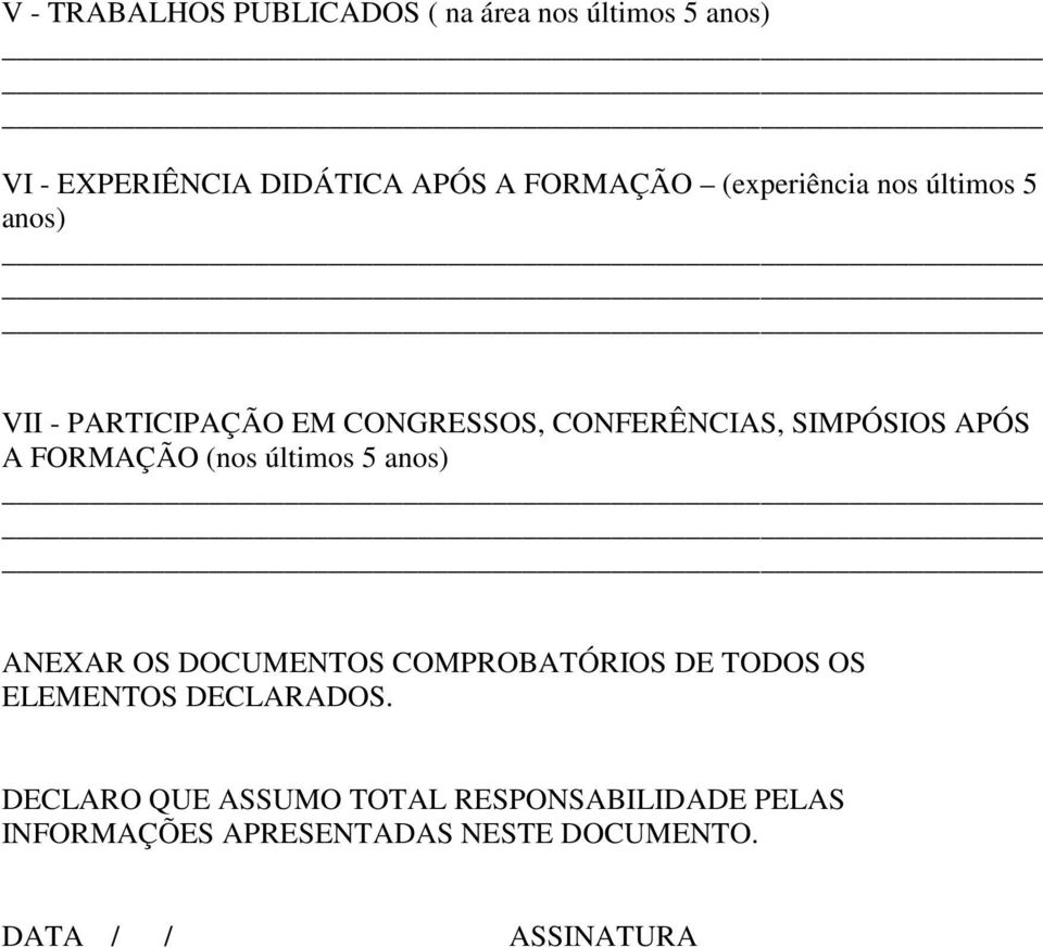 FORMAÇÃO (nos últimos 5 anos) ANEXAR OS DOCUMENTOS COMPROBATÓRIOS DE TODOS OS ELEMENTOS DECLARADOS.