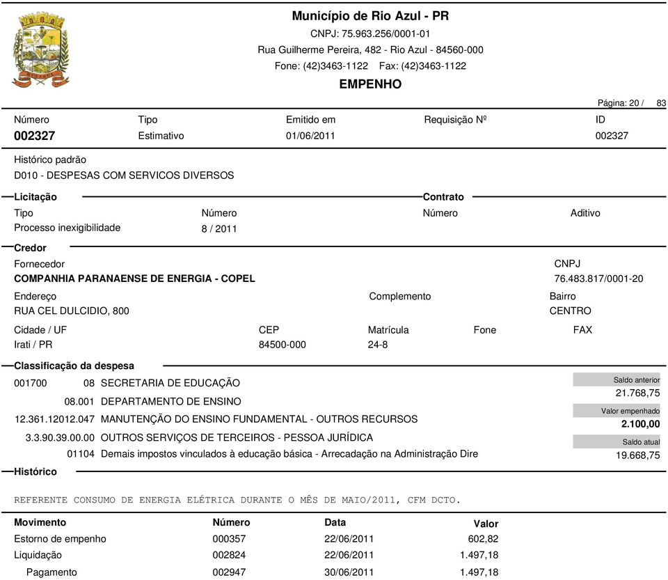 047 MANUTENÇÃO DO ENSINO FUNDAMENTAL - OUTROS RECURSOS 01104 Demais impostos vinculados à educação básica - Arrecadação na Administração Dire 21.768,75 2.