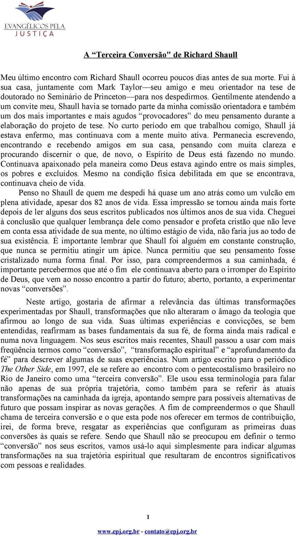 Gentilmente atendendo a um convite meu, Shaull havia se tornado parte da minha comissão orientadora e também um dos mais importantes e mais agudos provocadores do meu pensamento durante a elaboração