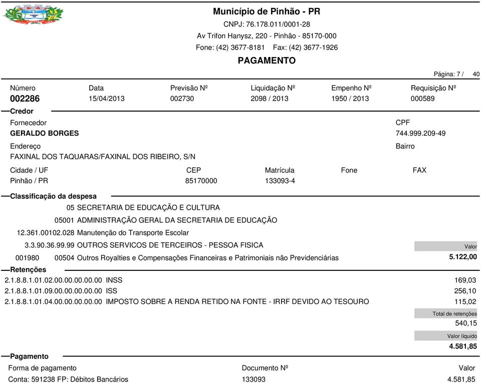 209-49 001980 00504 Outros Royalties e Compensações Financeiras e Patrimoniais não Previdenciárias 2.1.8.8.1.01.04.00.00.00.00.00 IMPOSTO SOBRE A RENDA RETIDO NA FONTE - IRRF DEVIDO AO TESOURO 5.