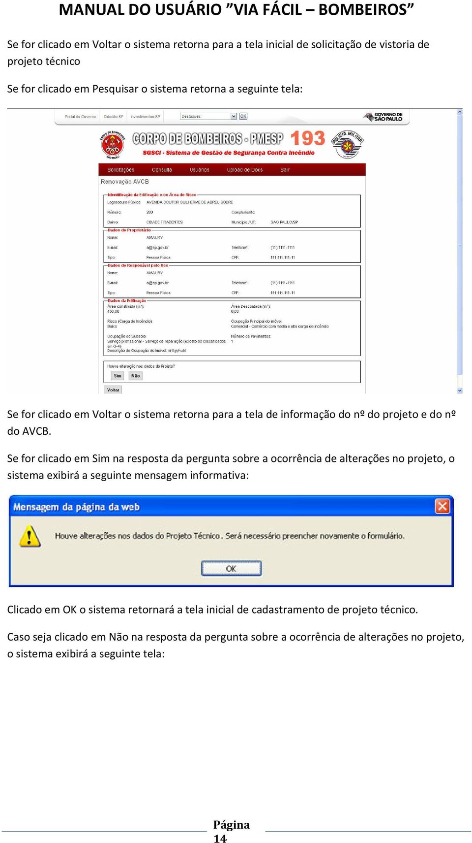 Se for clicado em Sim na resposta da pergunta sobre a ocorrência de alterações no projeto, o sistema exibirá a seguinte mensagem informativa: Clicado em OK o