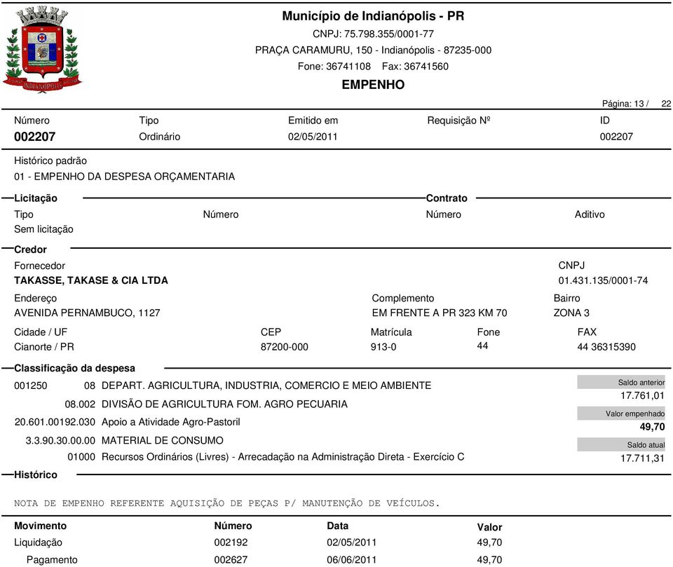 135/0001-74 ZONA 3 Cianorte / PR 87200-000 913-0 44 44 36315390 001250 08 DEPART. AGRICULTURA, INDUSTRIA, COMERCIO E MEIO AMBIENTE 08.002 DIVISÃO DE AGRICULTURA FOM.