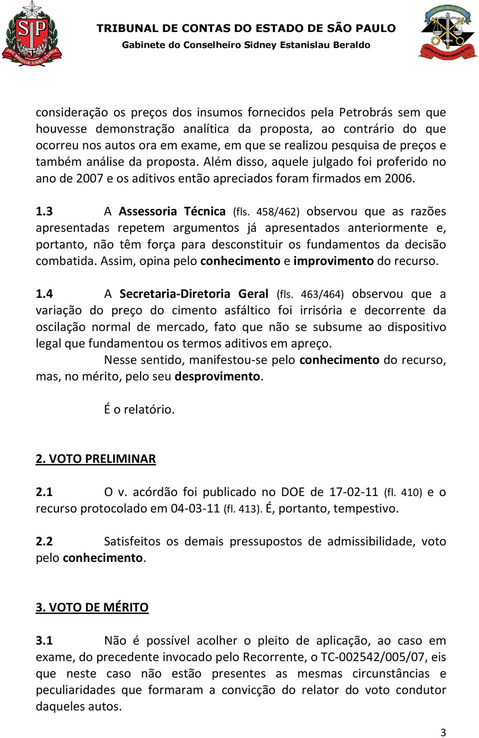 458/462) observou que as razões apresentadas repetem argumentos já apresentados anteriormente e, portanto, não têm força para desconstituir os fundamentos da decisão combatida.