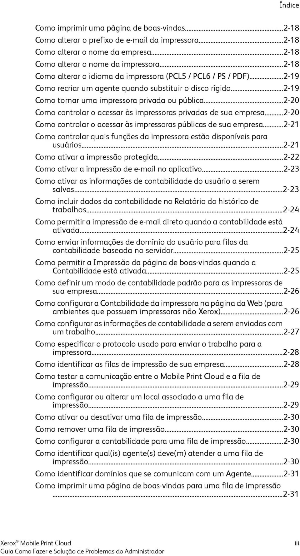 ..2-20 Como controlar o acessar às impressoras privadas de sua empresa...2-20 Como controlar o acessar às impressoras públicas de sua empresa.