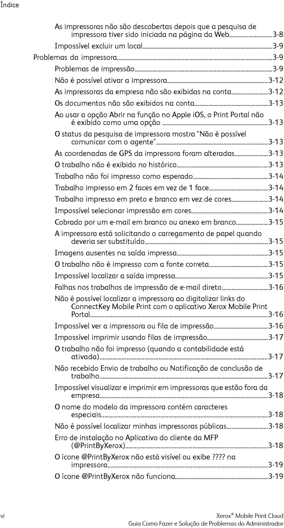 ..3-13 Ao usar a opção Abrir na função no Apple ios, o Print Portal não é exibido como uma opção...3-13 O status da pesquisa de impressora mostra "Não é possível comunicar com o agente".