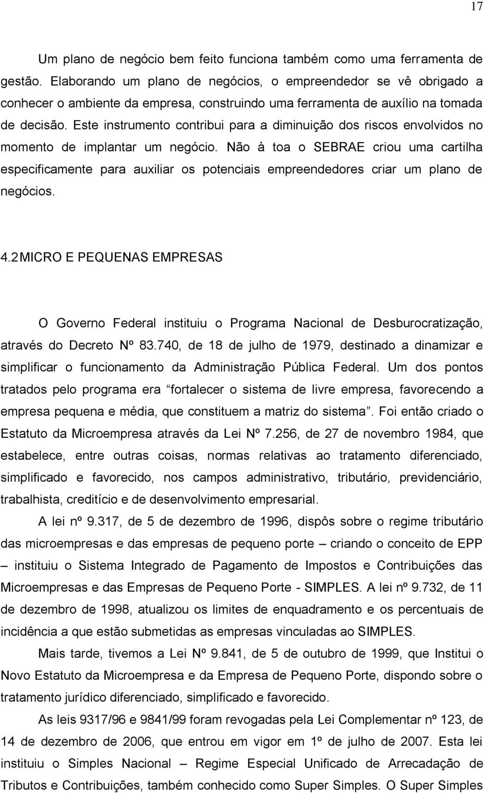 Este instrumento contribui para a diminuição dos riscos envolvidos no momento de implantar um negócio.