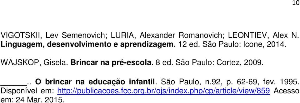 Brincar na pré-escola. 8 ed. São Paulo: Cortez, 2009... O brincar na educação infantil.