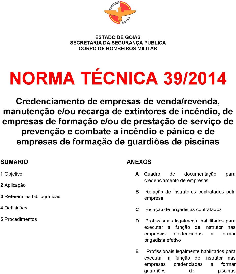 para credenciamento de empresas B Relação de instrutores contratados pela empresa 4 Definições 5 Procedimentos C D E Relação de brigadistas contratados Profissionais legalmente habilitados para