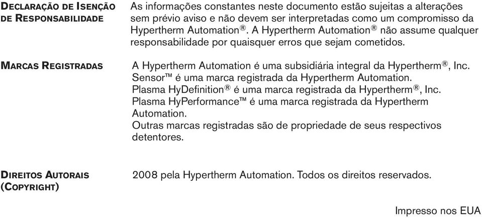 A Hypertherm Automation é uma subsidiária integral da Hypertherm, Inc. Sensor é uma marca registrada da Hypertherm Automation. Plasma HyDefinition é uma marca registrada da Hypertherm, Inc.