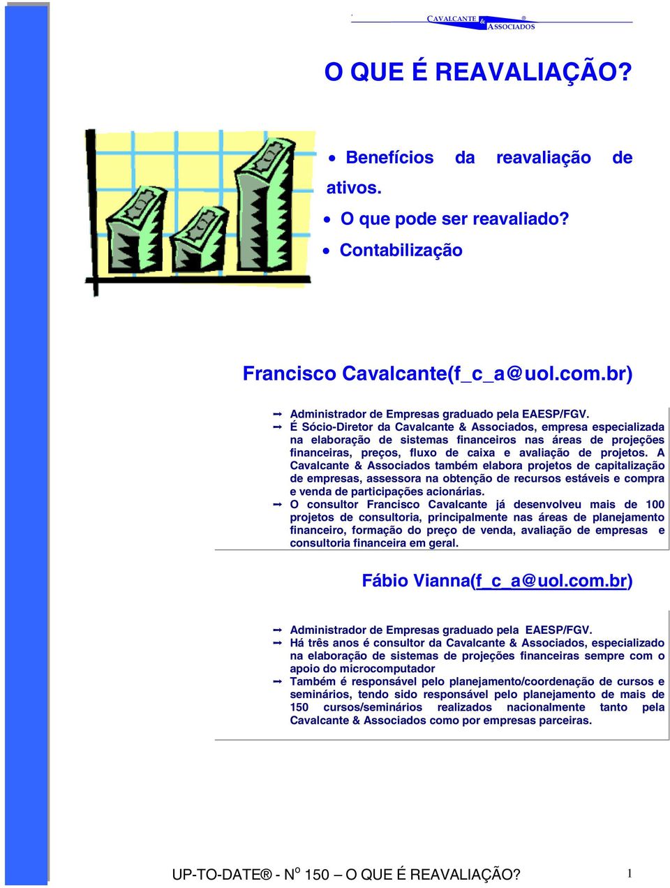 A Cavalcante Associados também elabora projetos de capitalização de empresas, assessora na obtenção de recursos estáveis e compra e venda de participações acionárias.