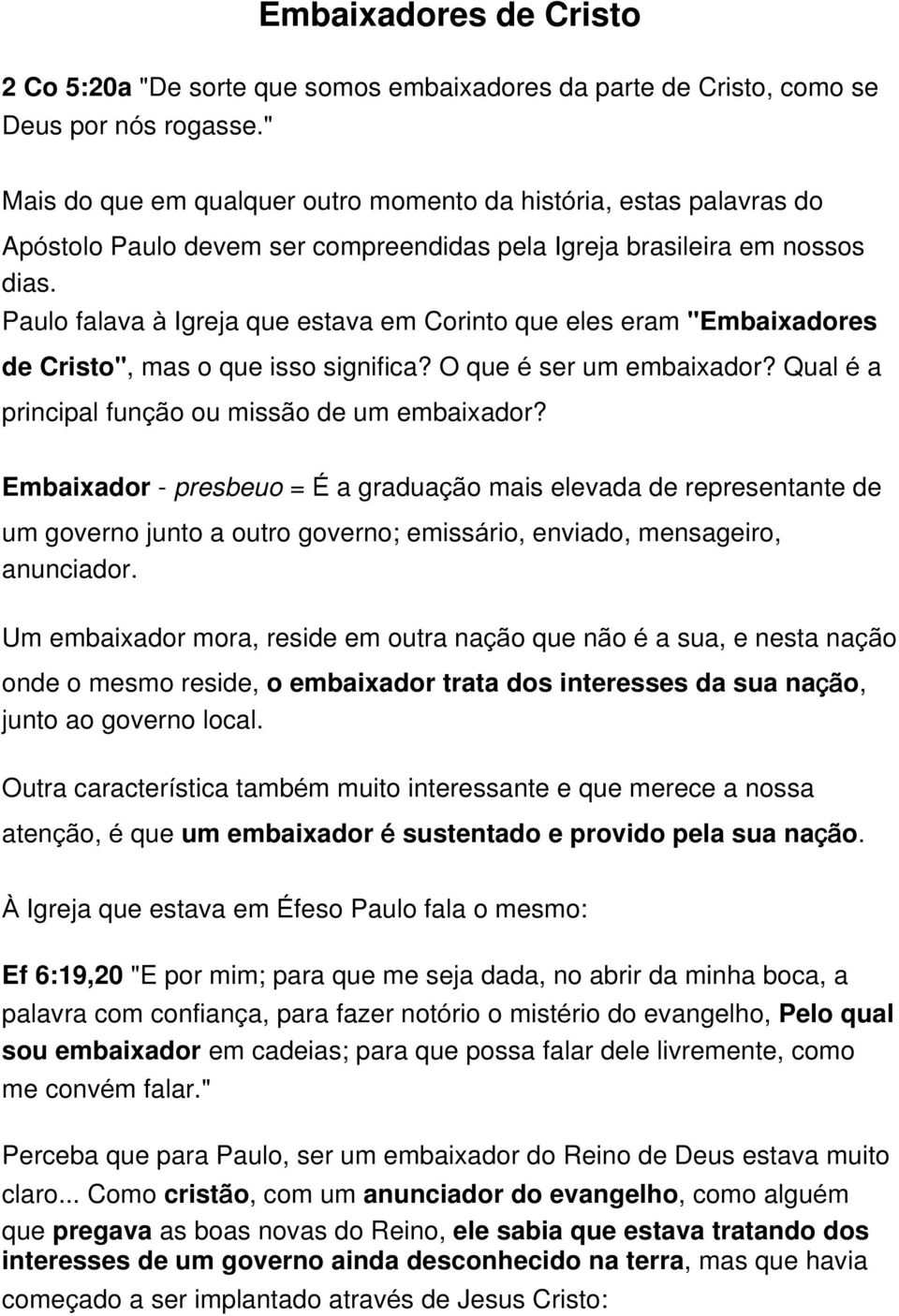 Paulo falava à Igreja que estava em Corinto que eles eram "Embaixadores de Cristo", mas o que isso significa? O que é ser um embaixador? Qual é a principal função ou missão de um embaixador?