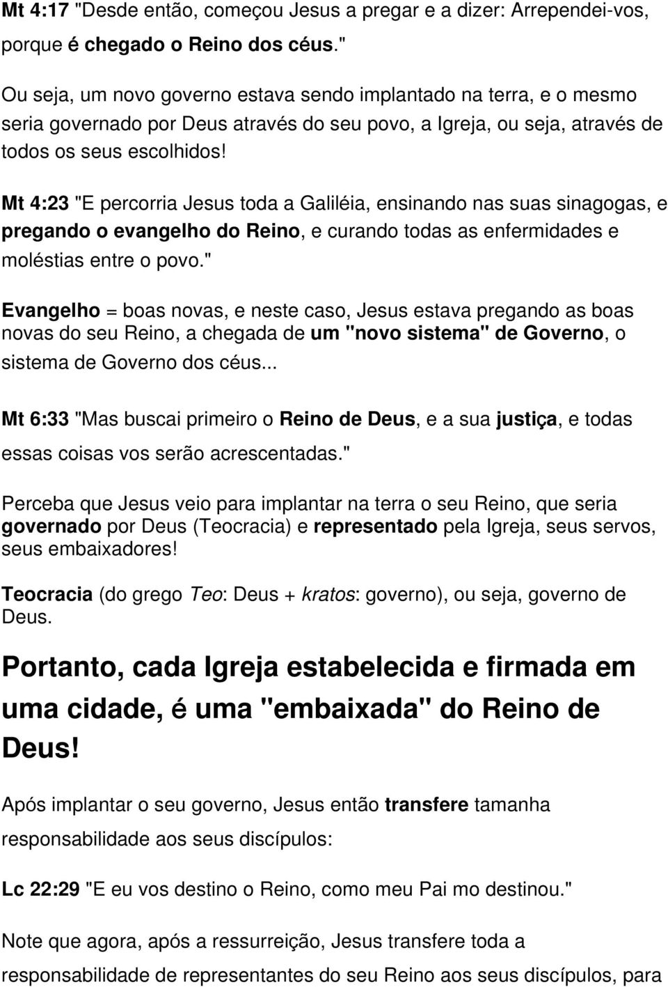 Mt 4:23 "E percorria Jesus toda a Galiléia, ensinando nas suas sinagogas, e pregando o evangelho do Reino, e curando todas as enfermidades e moléstias entre o povo.