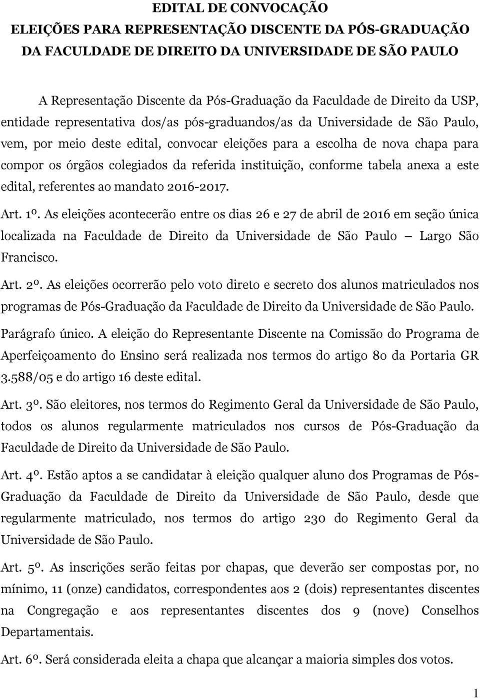 referida instituição, conforme tabela anexa a este edital, referentes ao mandato 2016-2017. Art. 1º.