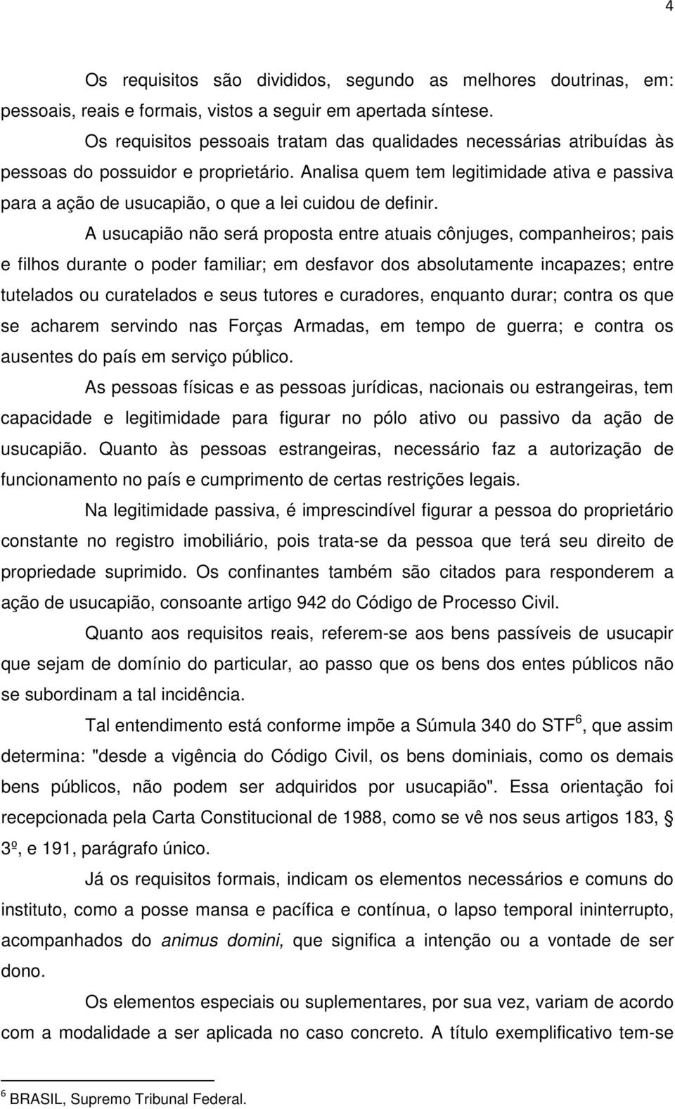 Analisa quem tem legitimidade ativa e passiva para a ação de usucapião, o que a lei cuidou de definir.