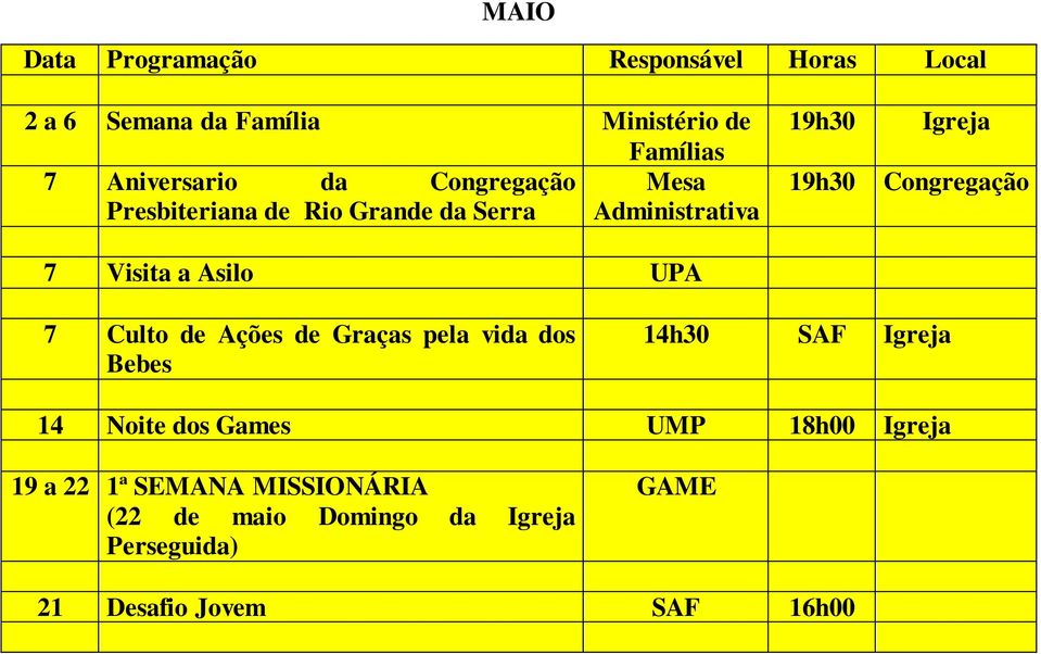 de Ações de Graças pela vida dos Bebes 14h30 SAF Igreja 14 Noite dos Games UMP 18h00 Igreja 19