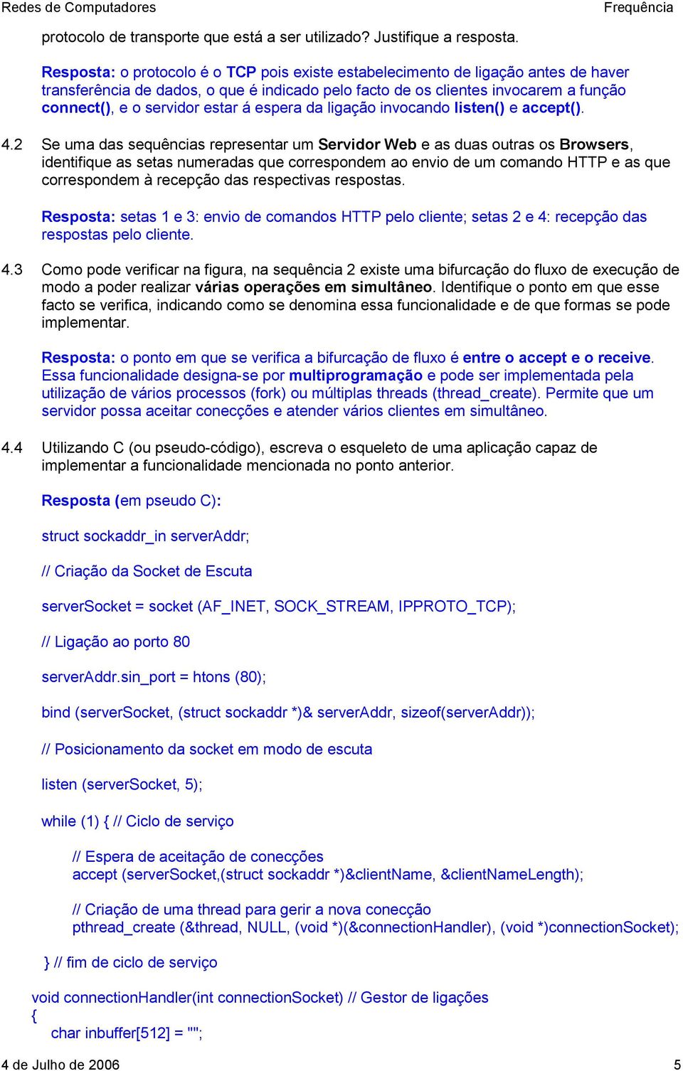 á espera da ligação invocando listen() e accept(). 4.