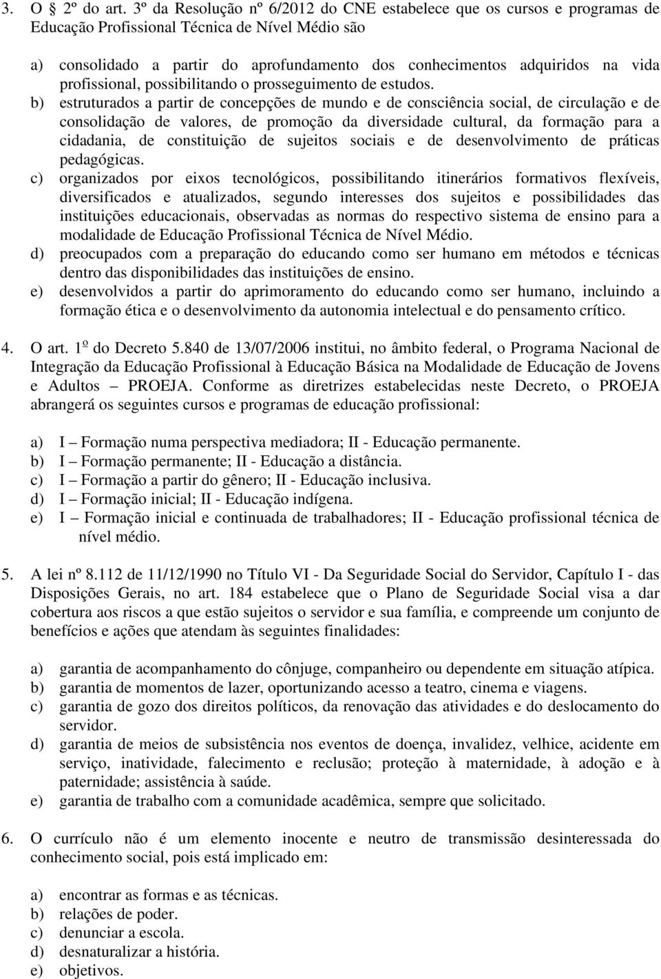 vida profissional, possibilitando o prosseguimento de estudos.