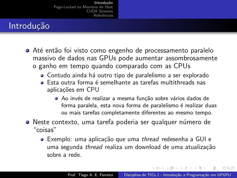 função sobre vários dados de forma paralela, esta nova forma de paralelismo é realizar duas ou mais tarefas completamente diferentes ao mesmo tempo.