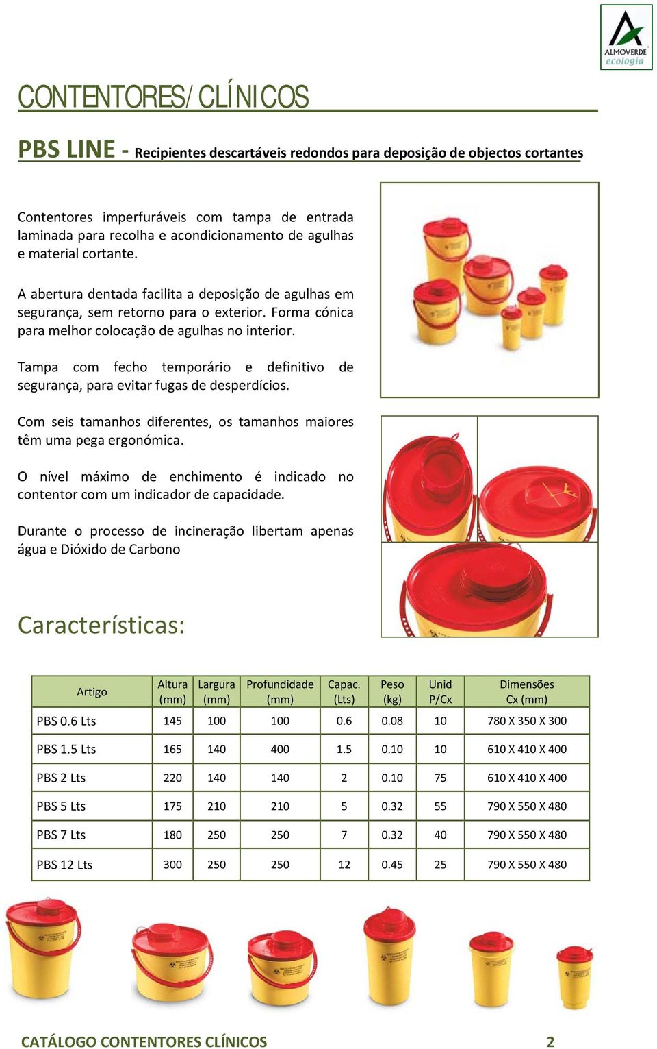 Tampa com fecho temporário e definitivo de segurança, para evitar fugas de desperdícios. Com seis tamanhos diferentes, os tamanhos maiores têm uma pega ergonómica.