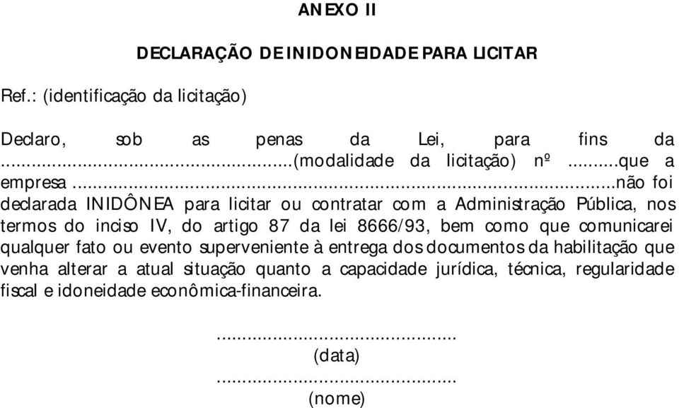 ..não foi declarada INIDÔNEA para licitar ou contratar com a Administração Pública, nos termos do inciso IV, do artigo 87 da lei 8666/93,