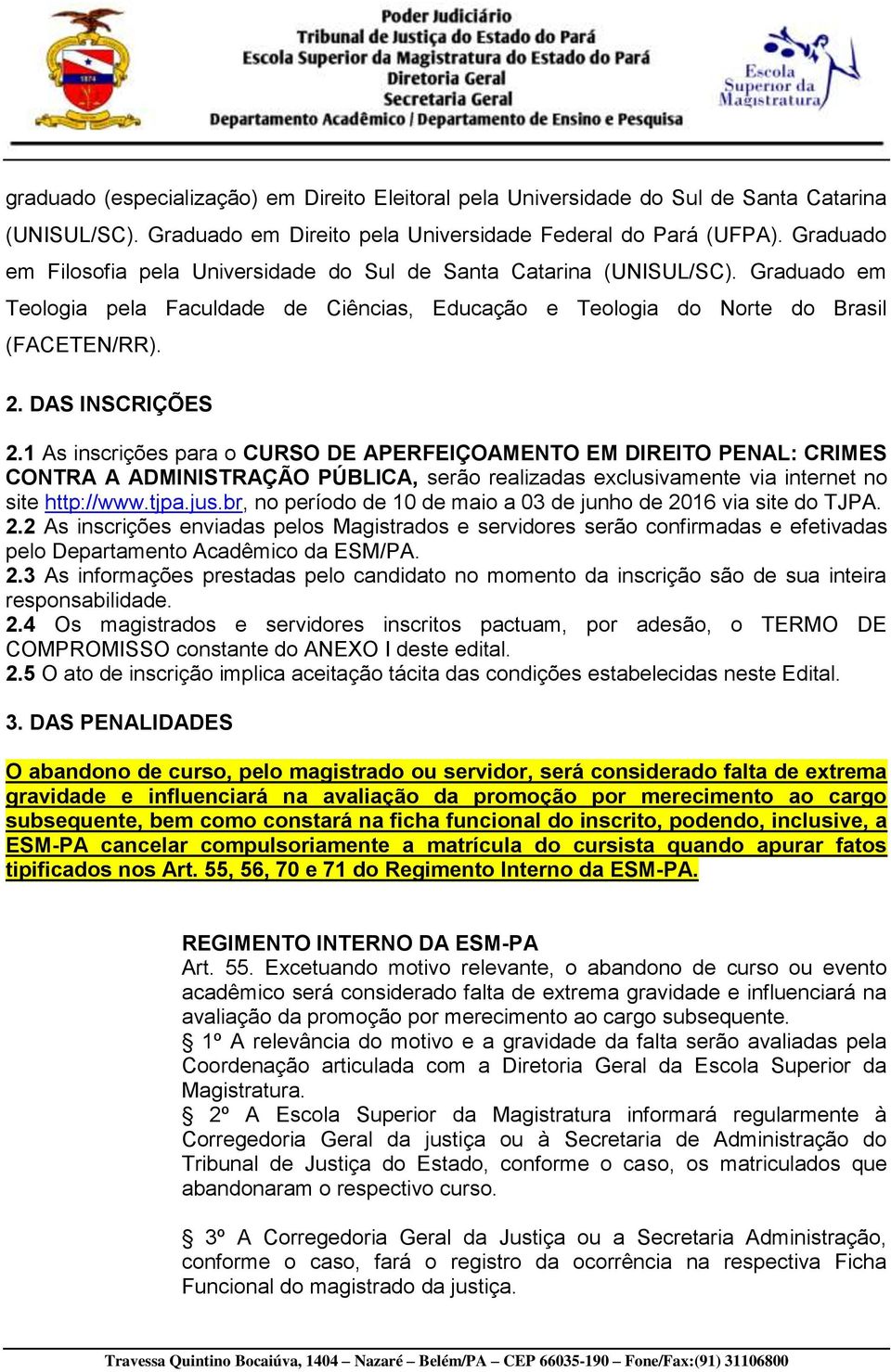 1 As inscrições para o CURSO DE APERFEIÇOAMENTO EM DIREITO PENAL: CRIMES CONTRA A ADMINISTRAÇÃO PÚBLICA, serão realizadas exclusivamente via internet no site http://www.tjpa.jus.