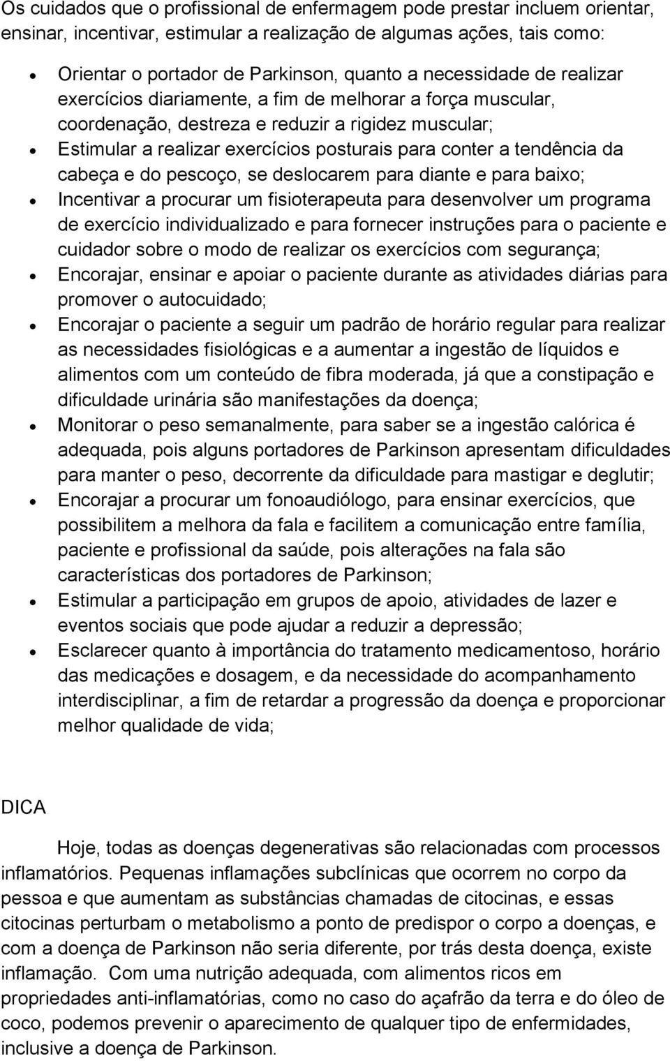 tendência da cabeça e do pescoço, se deslocarem para diante e para baixo; Incentivar a procurar um fisioterapeuta para desenvolver um programa de exercício individualizado e para fornecer instruções