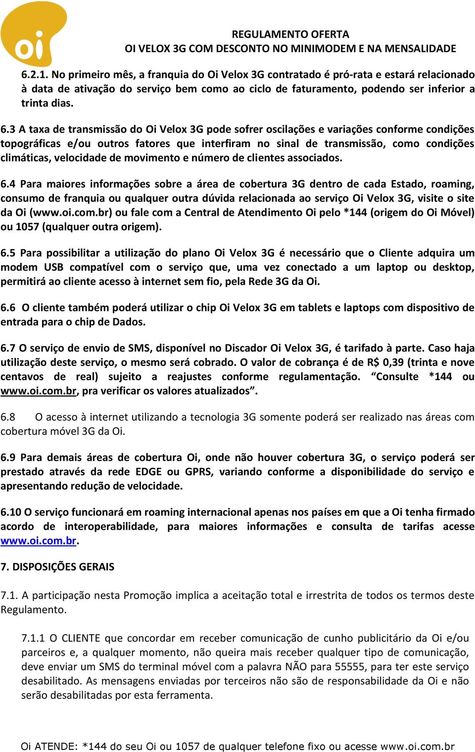 velocidade de movimento e número de clientes associados. 6.