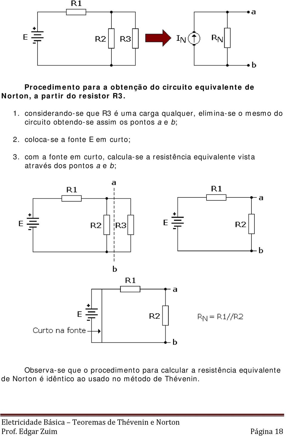 coloca-se a fonte E em curto; 3.