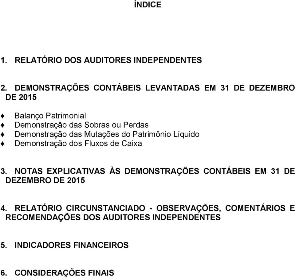 Demonstração das Mutações do Patrimônio Líquido Demonstração dos Fluxos de Caixa 3.