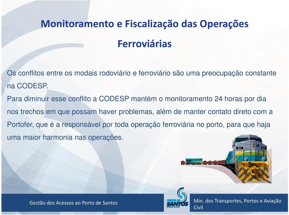 Para diminuir esse conflito a CODESP mantém o monitoramento 24 horas por dia nos trechos em que possam