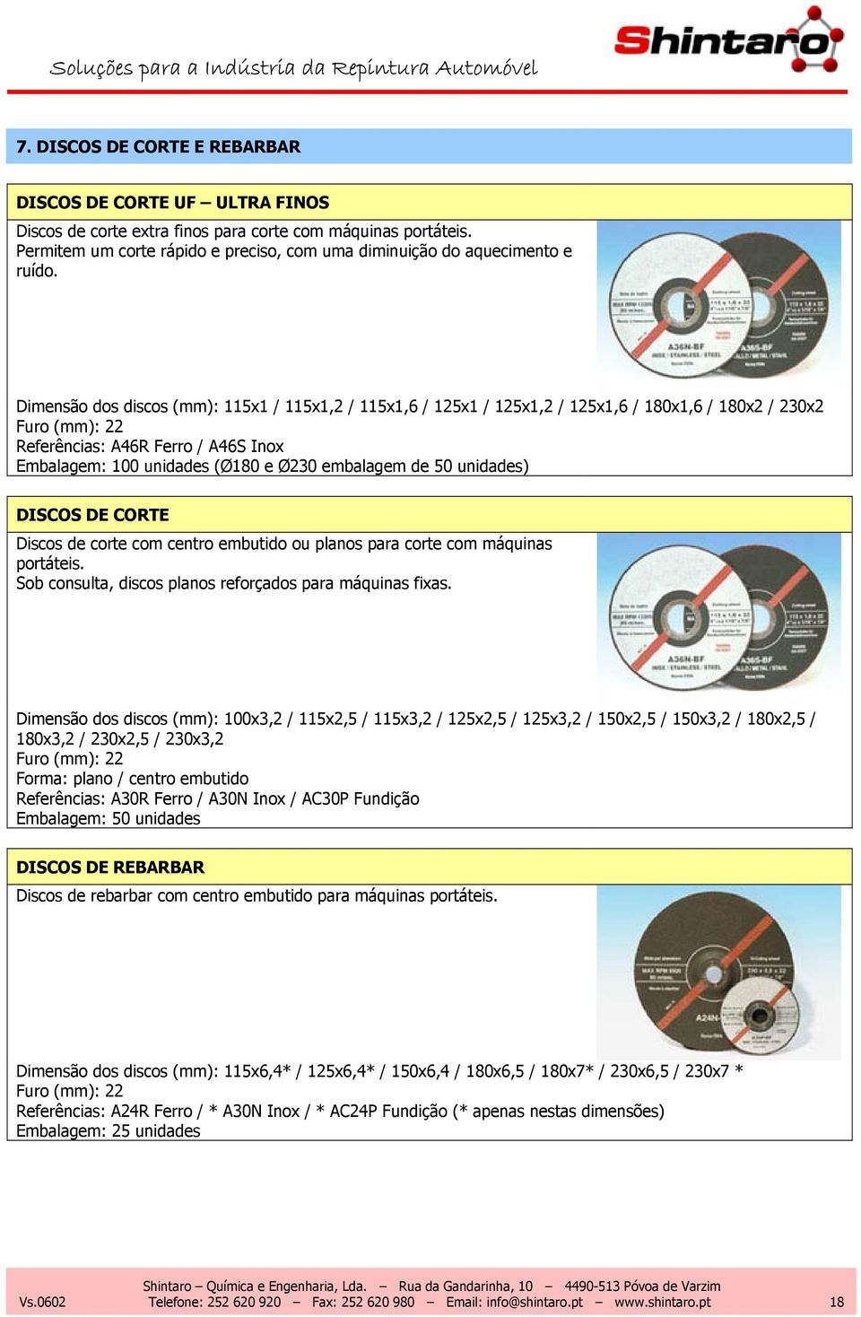 Dimensão dos discos (mm): 115x1 / 115x1,2 / 115x1,6 / 125x1 / 125x1,2 / 125x1,6 / 180x1,6 / 180x2 / 230x2 Furo (mm): 22 Referências: A46R Ferro / A46S Inox Embalagem: 100 unidades (Ø180 e Ø230