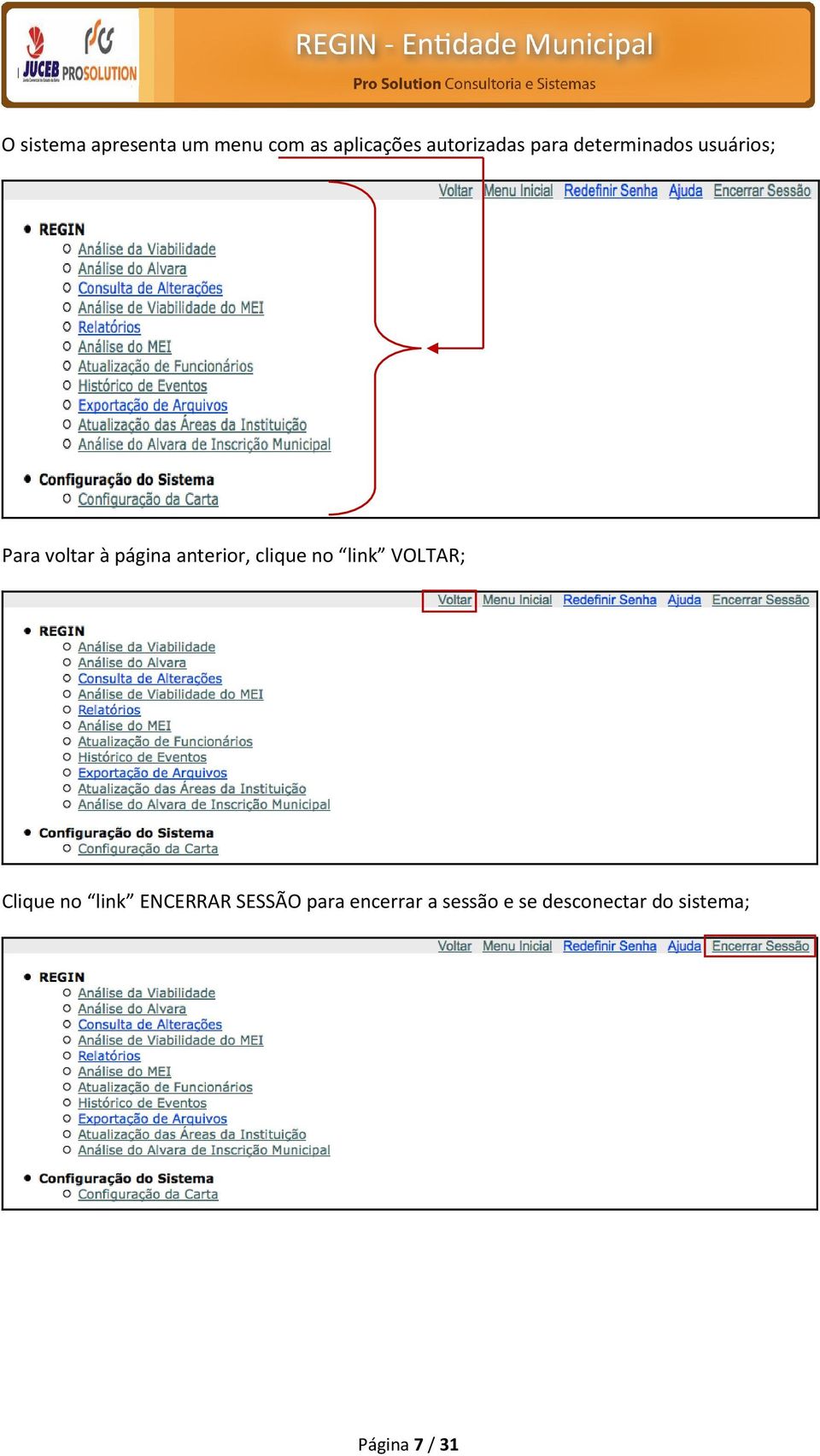 clique no link VOLTAR; Clique no link ENCERRAR SESSÃO para