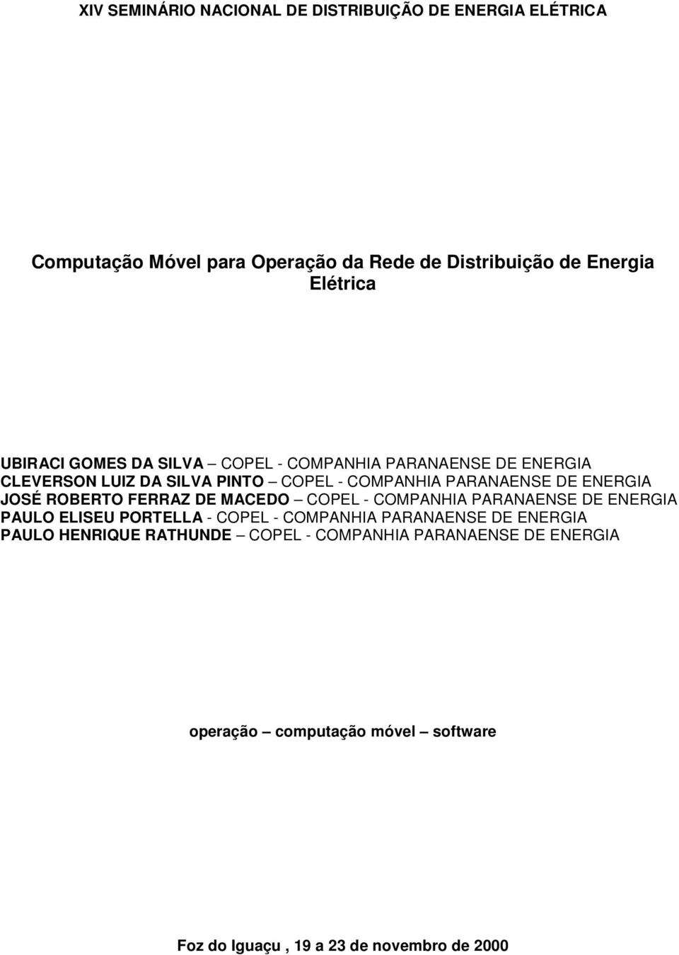 JOSÉ ROBERTO FERRAZ DE MACEDO COPEL - COMPANHIA PARANAENSE DE ENERGIA PAULO ELISEU PORTELLA - COPEL - COMPANHIA PARANAENSE DE ENERGIA