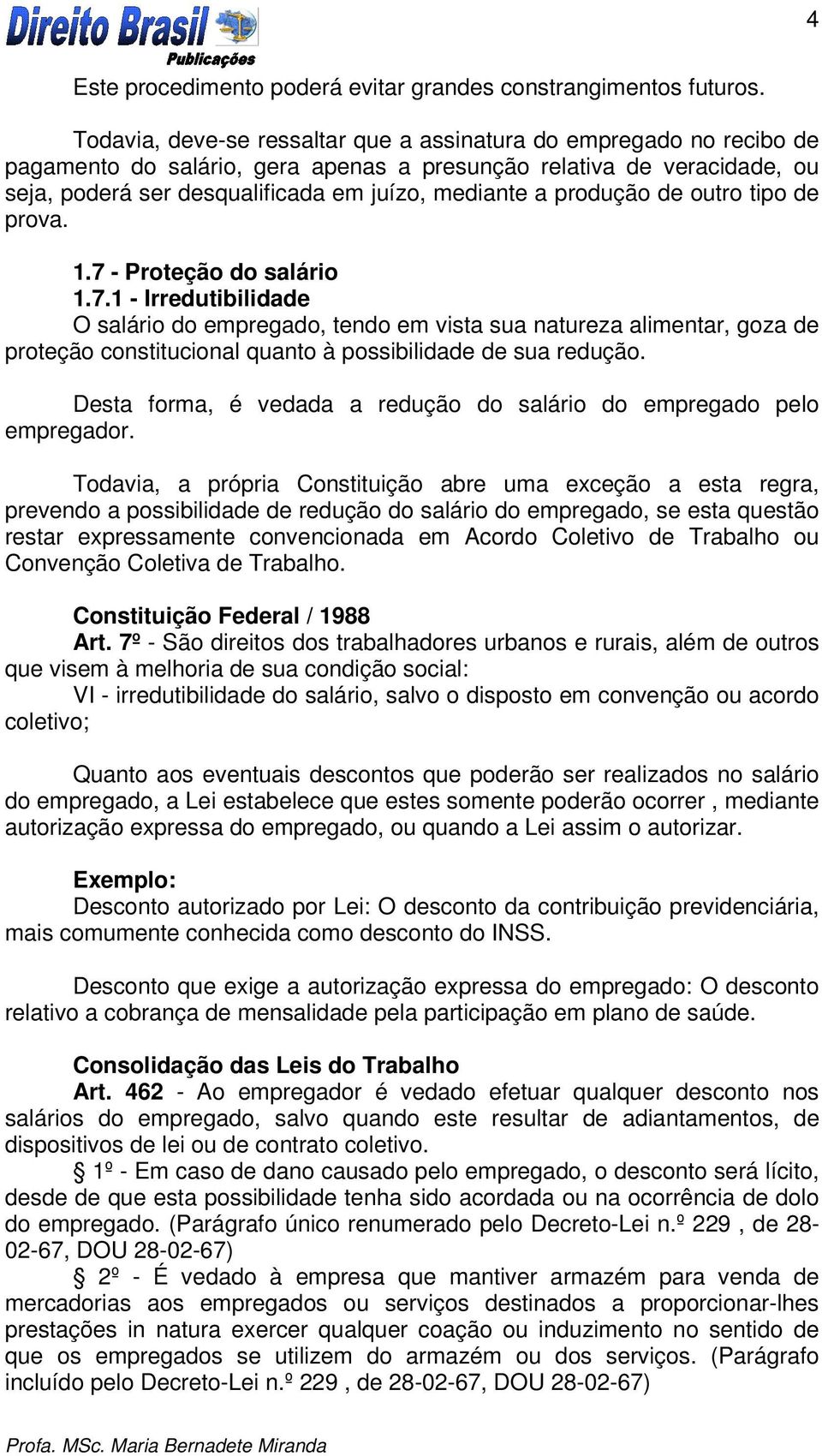 produção de outro tipo de prova. 1.7 - Proteção do salário 1.7.1 - Irredutibilidade O salário do empregado, tendo em vista sua natureza alimentar, goza de proteção constitucional quanto à possibilidade de sua redução.