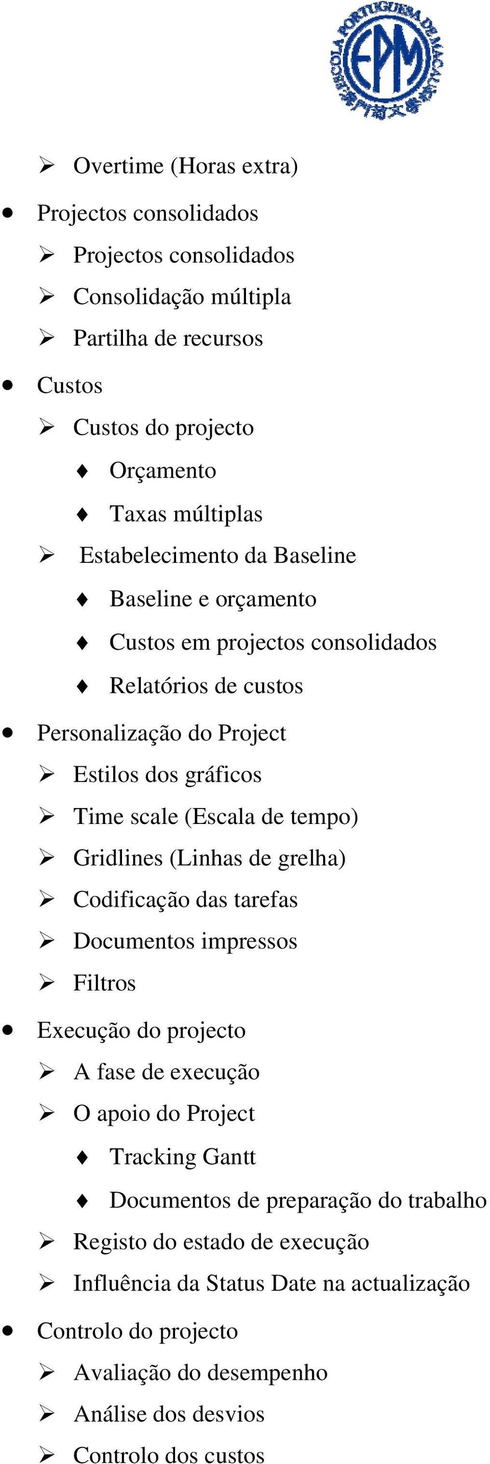 tempo) Gridlines (Linhas de grelha) Codificação das tarefas Documentos impressos Filtros Execução do projecto A fase de execução O apoio do Project Tracking Gantt