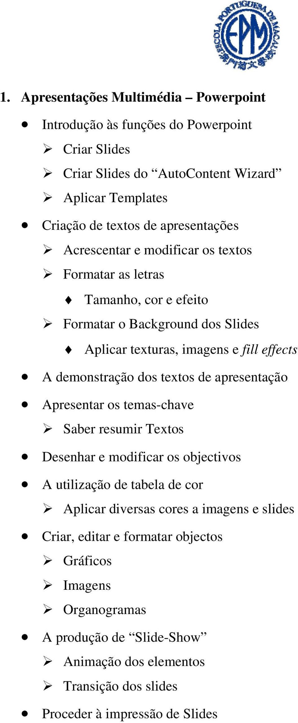 demonstração dos textos de apresentação Apresentar os temas-chave Saber resumir Textos Desenhar e modificar os objectivos A utilização de tabela de cor Aplicar diversas