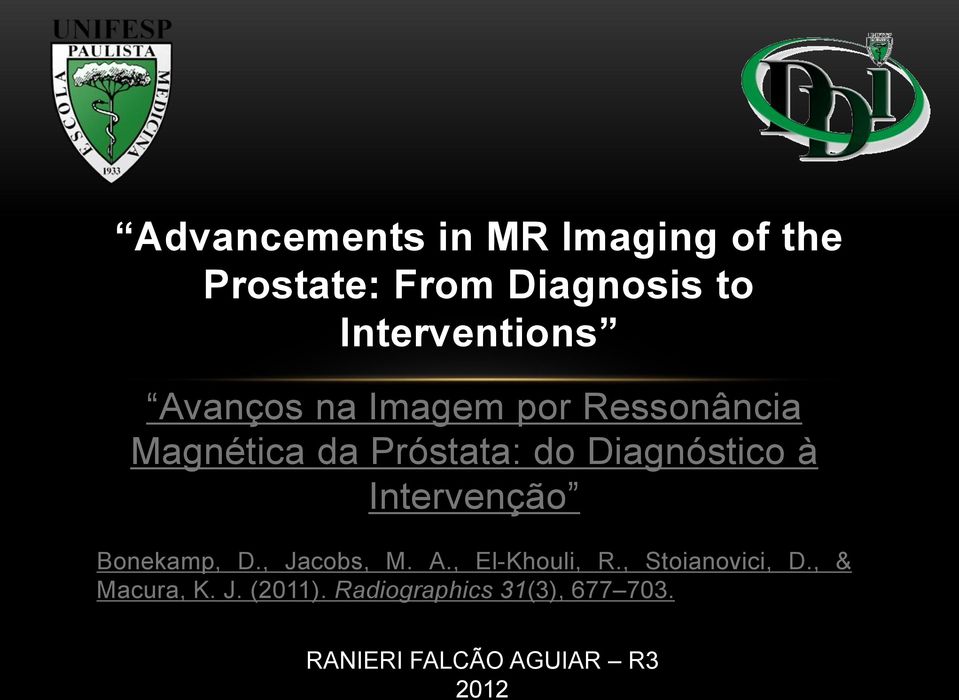 Intervenção Bonekamp, D., Jacobs, M. A., El-Khouli, R., Stoianovici, D.