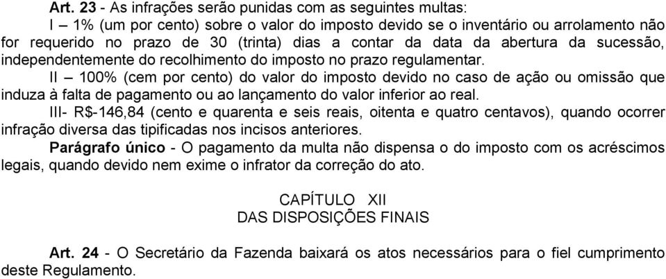 II 100% (cem por cento) do valor do imposto devido no caso de ação ou omissão que induza à falta de pagamento ou ao lançamento do valor inferior ao real.