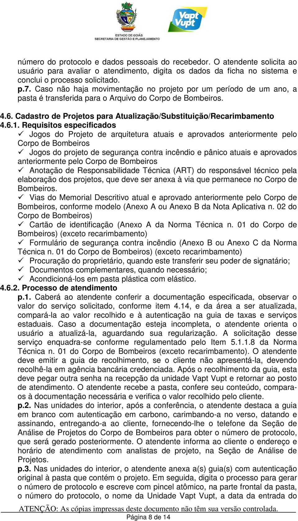 Requisitos especificados Jogos do Projeto de arquitetura atuais e aprovados anteriormente pelo Corpo de Bombeiros Jogos do projeto de segurança contra incêndio e pânico atuais e aprovados