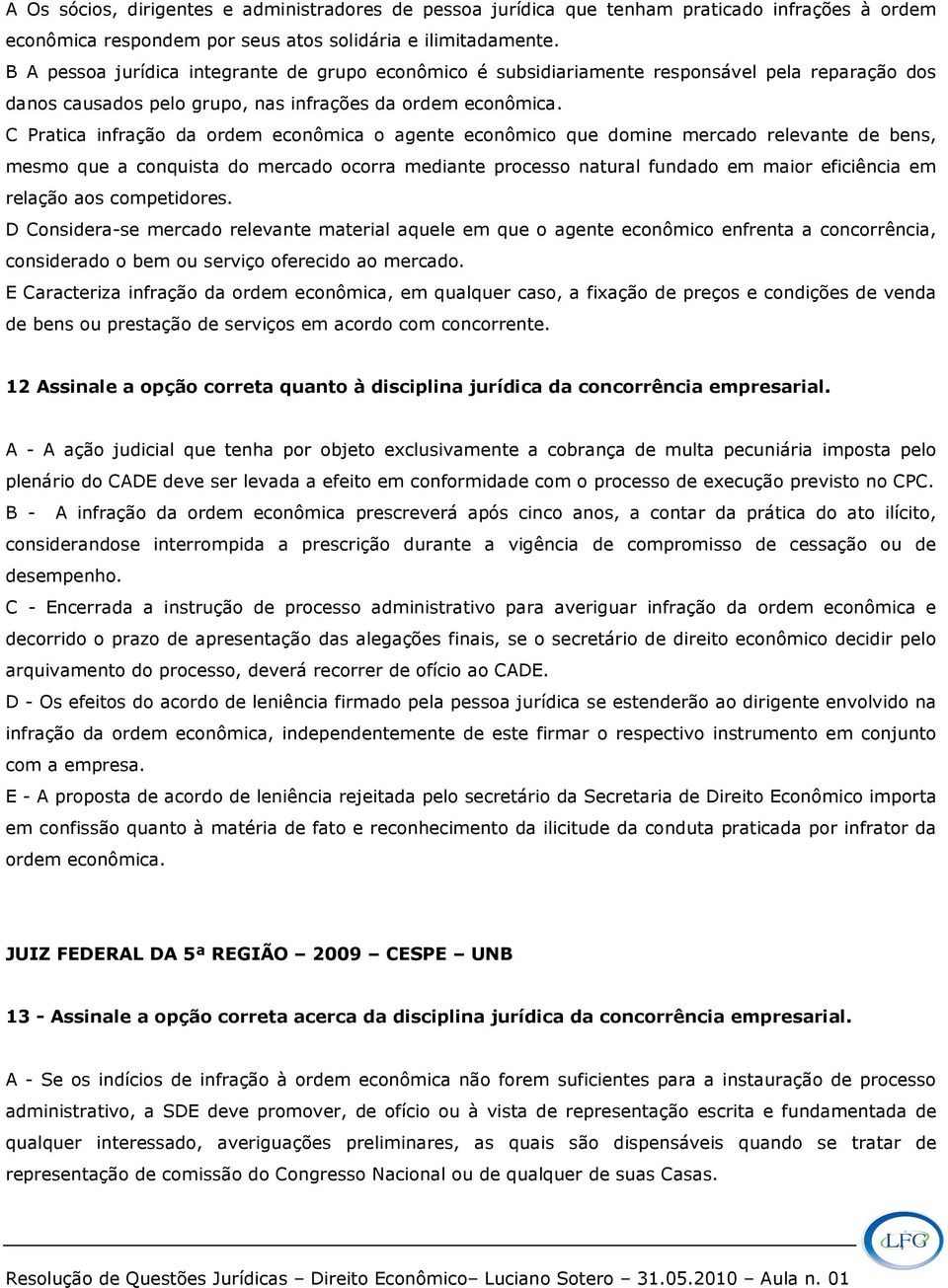 C Pratica infração da ordem econômica o agente econômico que domine mercado relevante de bens, mesmo que a conquista do mercado ocorra mediante processo natural fundado em maior eficiência em relação