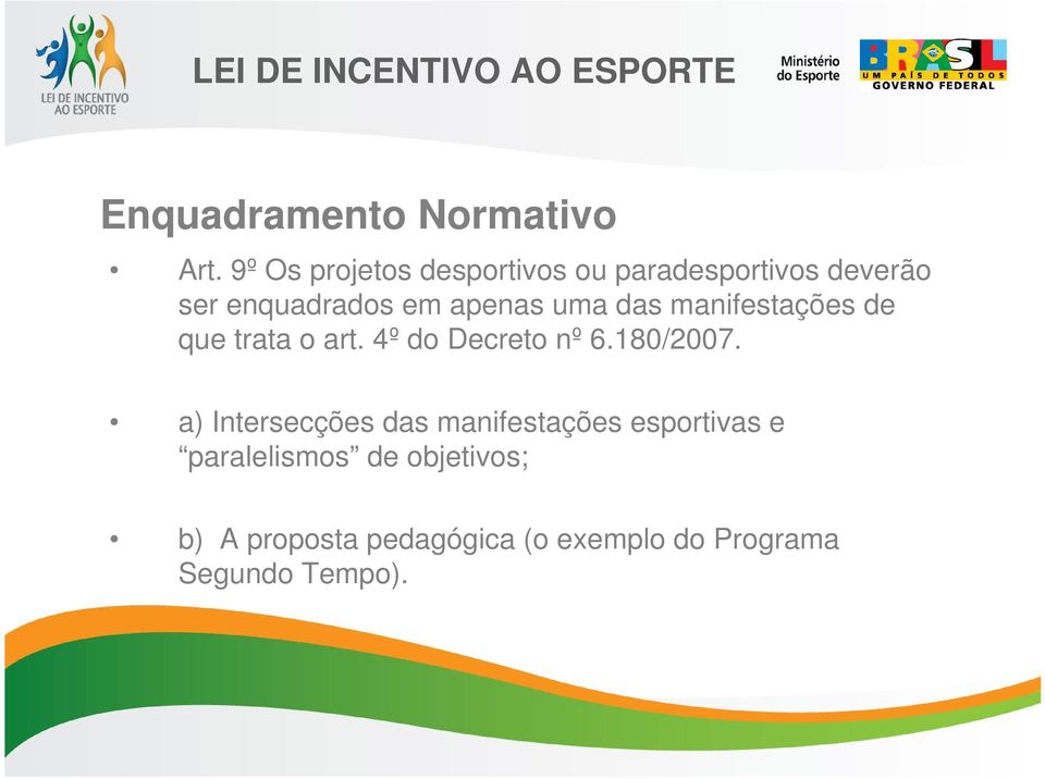 uma das manifestações de que trata o art. 4º do Decreto nº 6.180/2007.