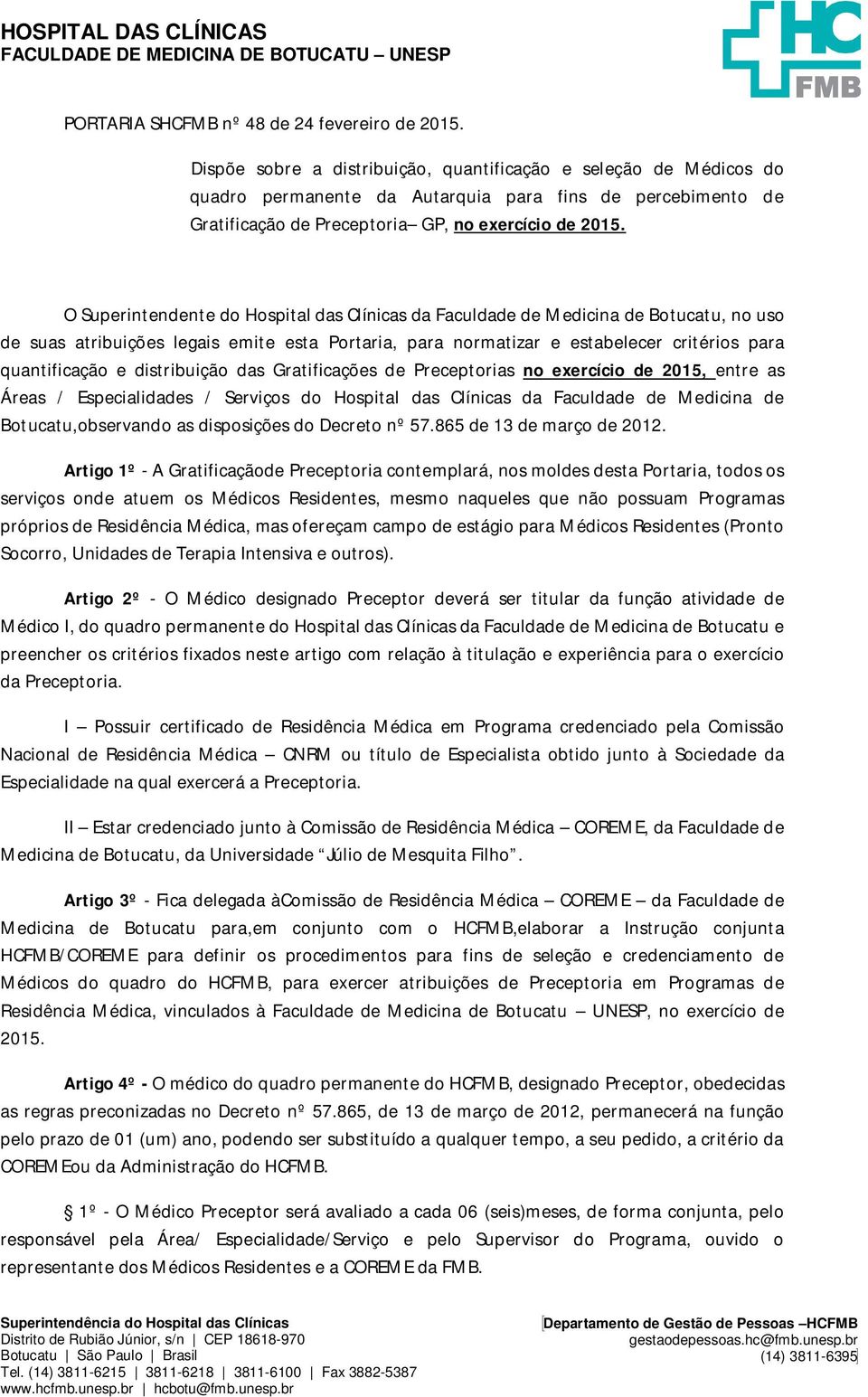 O Superintendente do Hospital das Clínicas da Faculdade de Medicina de Botucatu, no uso de suas atribuições legais emite esta Portaria, para normatizar e estabelecer critérios para quantificação e