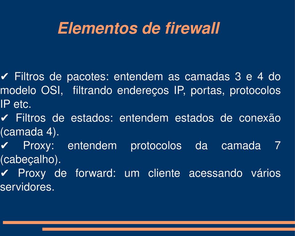 Filtros de estados: entendem estados de conexão (camada 4).