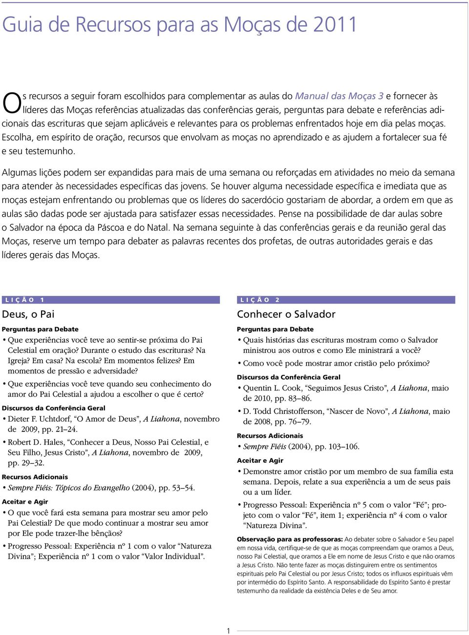 Escolha, em espírito de oração, recursos que envolvam as moças no aprendizado e as ajudem a fortalecer sua fé e seu testemunho.