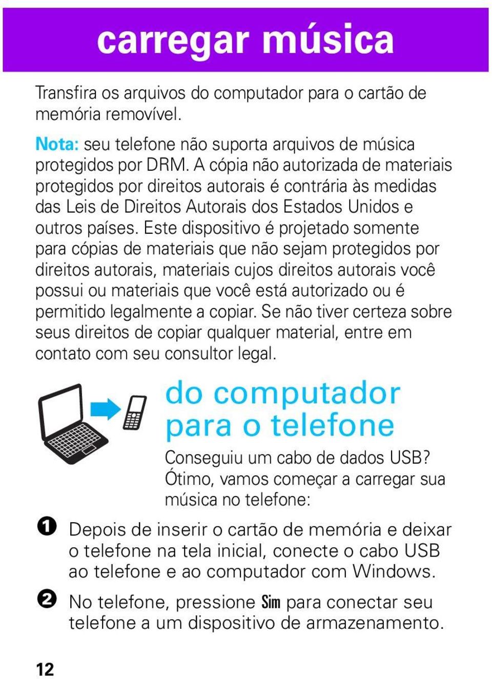 Este dispositivo é projetado somente para cópias de materiais que não sejam protegidos por direitos autorais, materiais cujos direitos autorais você possui ou materiais que você está autorizado ou é