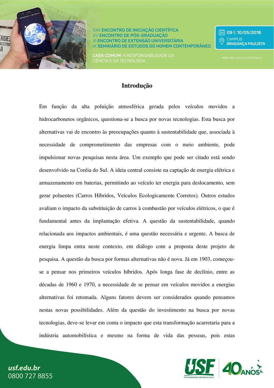 pesquisas nesta área. Um exemplo que pode ser citado está sendo desenvolvido na Coréia do Sul.